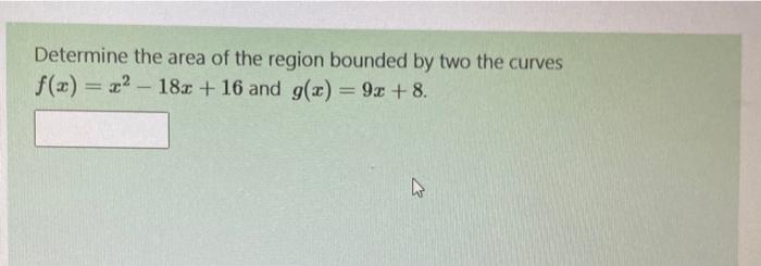 Solved Determine the area of the region bounded by two the | Chegg.com