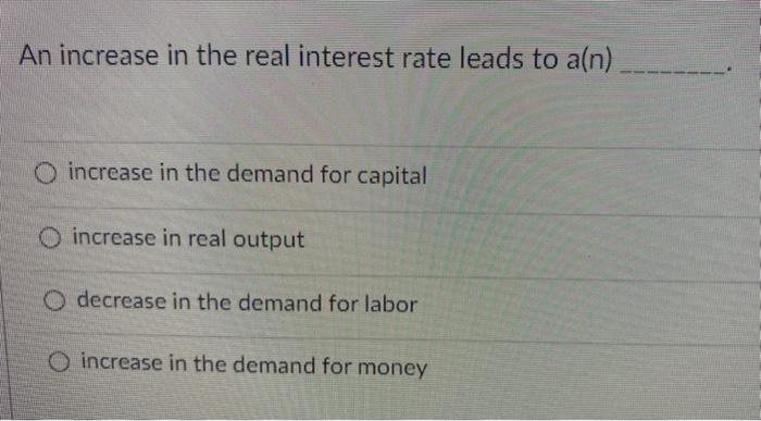 Solved An increase in the real interest rate leads to a(n) O | Chegg.com