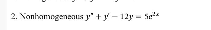 \( y^{\prime \prime}+y^{\prime}-12 y=5 e^{2 x} \)