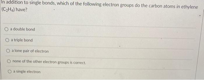 Solved In addition to single bonds which of the following Chegg