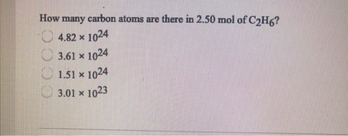 Solved How many carbon atoms are there in 2.50 mol of C2H6? | Chegg.com