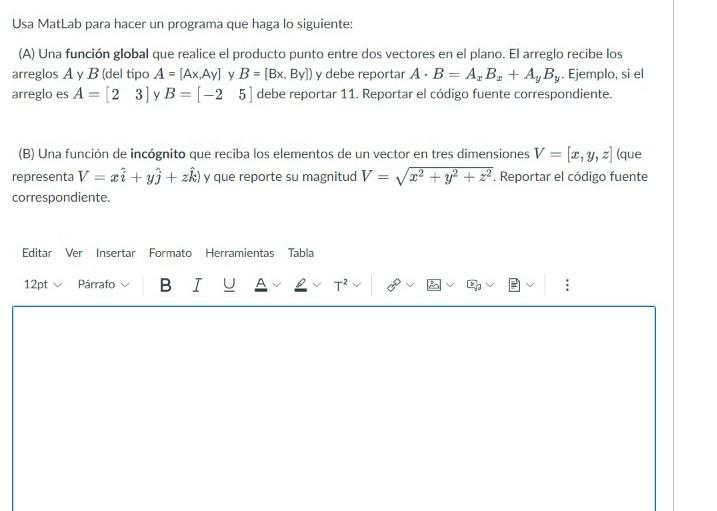 Usa MatLab para hacer un programa que haga lo siguiente: (A) Una función global que realice el producto punto entre dos vecto