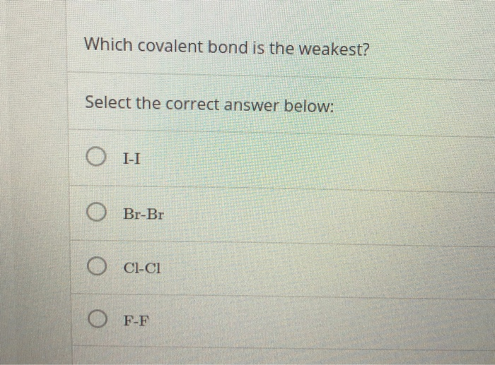 solved-which-covalent-bond-is-the-weakest-select-the-chegg