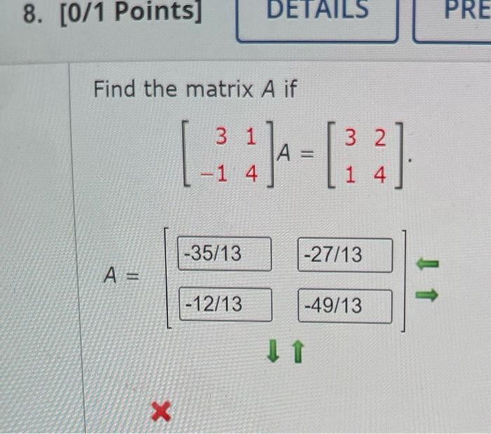 Solved 8. [0/1 Points] DETAILS PRE Find the matrix A if 3 1 | Chegg.com