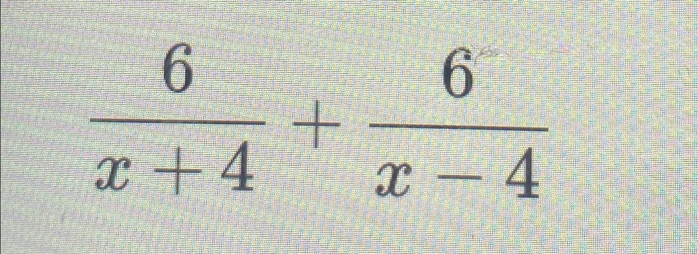 Solved 6x+4+6x-4 | Chegg.com
