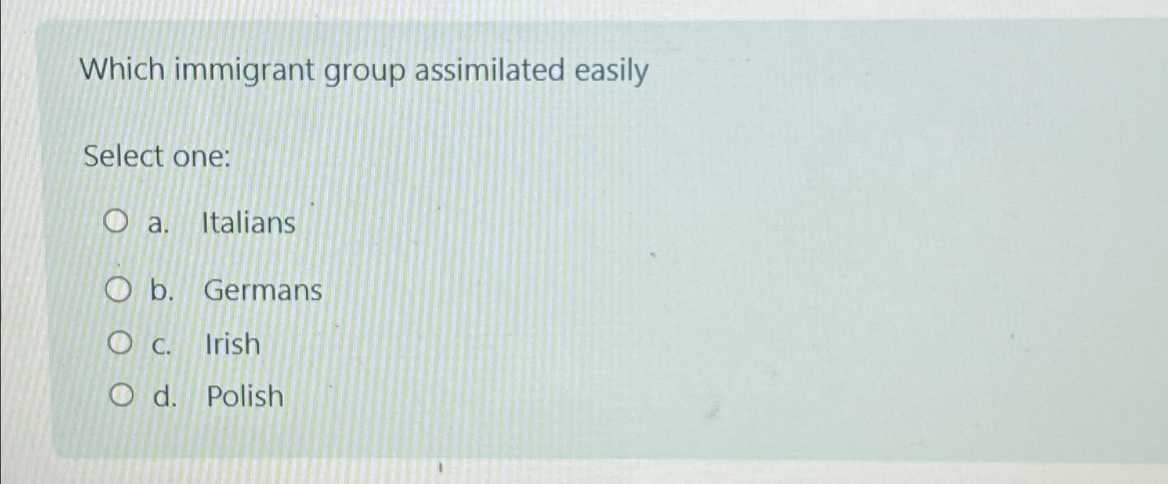 Solved Which immigrant group assimilated easilySelect one:a. | Chegg.com