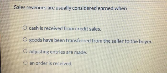 Solved Sales Revenues Are Usually Considered Earned When O Chegg