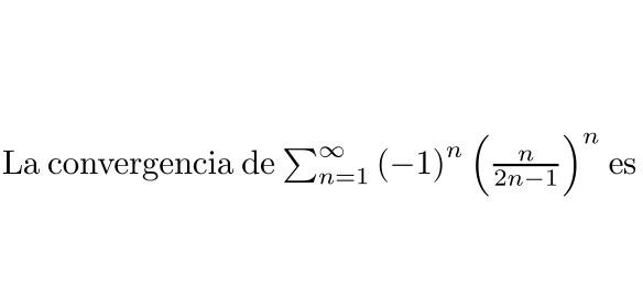 \( \sum_{n=1}^{\infty}(-1)^{n}\left(\frac{n}{2 n-1}\right)^{n} \) es