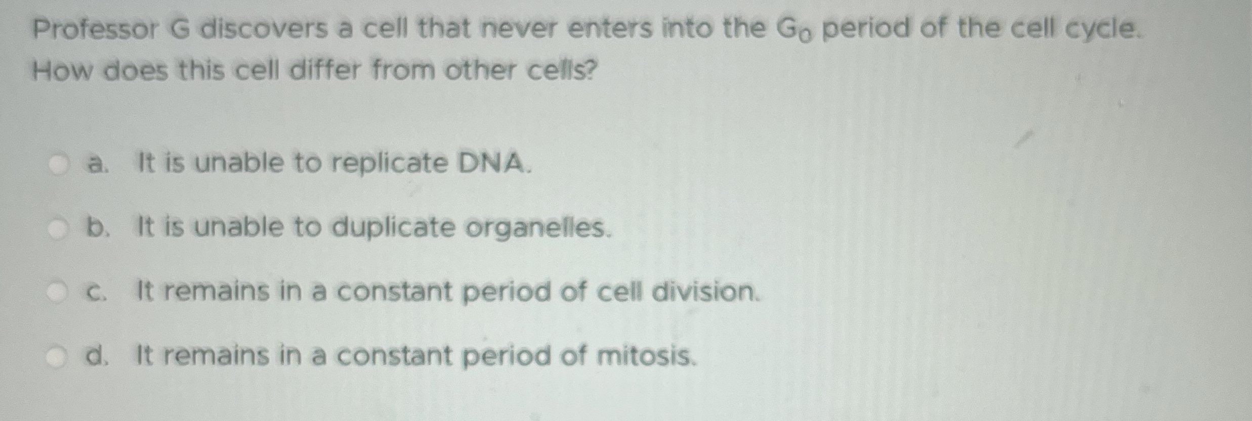 Solved Professor G ﻿discovers a cell that never enters into | Chegg.com