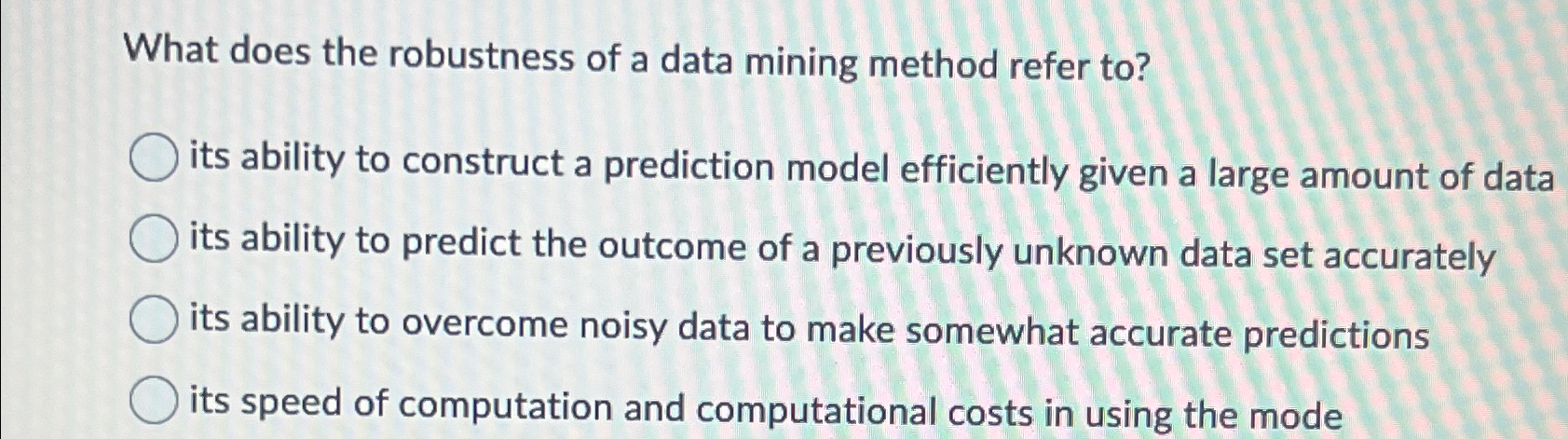 Solved What does the robustness of a data mining method | Chegg.com