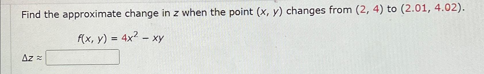 Solved Find the approximate change in z ﻿when the point | Chegg.com