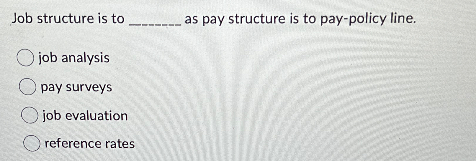 Solved Job structure is to ﻿as pay structure is to | Chegg.com