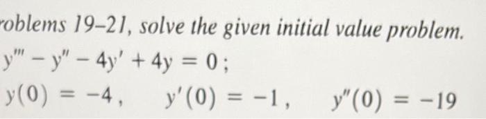 oblems 19-21, solve the given initial value problem. \[ y^{\prime \prime \prime}-y^{\prime \prime}-4 y^{\prime}+4 y=0 \] \( y