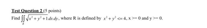 Solved Test Question 2 ( 5 points) Find ∬Rx2+y2+1dxdy, where | Chegg.com