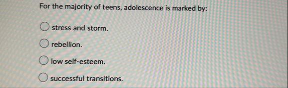 Solved For the majority of teens, adolescence is marked | Chegg.com