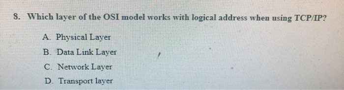Solved 8. Which layer of the OSI model works with logical | Chegg.com