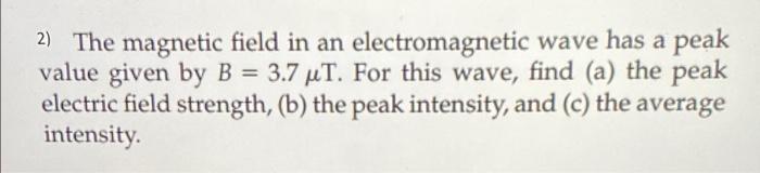 Solved 2) The magnetic field in an electromagnetic wave has | Chegg.com