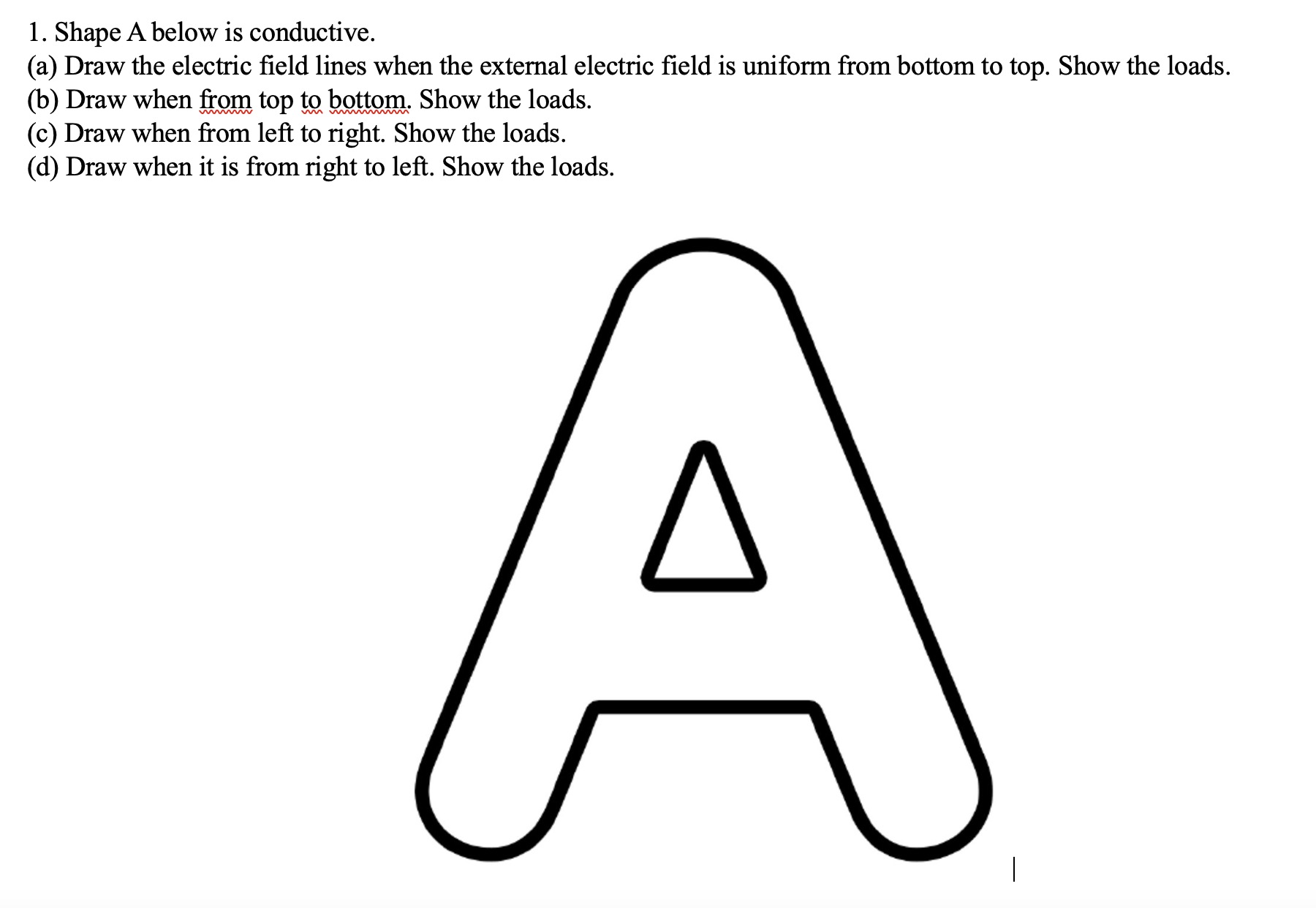 [Solved]: Shape A below is conductive. (a) Draw the electri image.