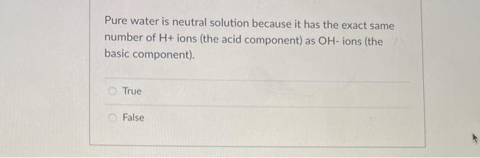 Solved Pure water is neutral solution because it has the | Chegg.com