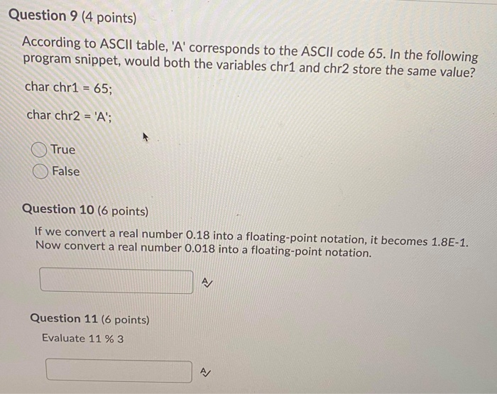 Question 9 (4 points) According to ASCII table, A corresponds to the ASCII code 65. In the following program snippet, would