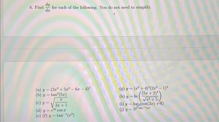 6. Find \( \frac{d y}{d x} \) for each of the following. You do not need to simplify. 1 (a) \( y=\left(2 x^{3}+5 x^{2}-6 x-4\