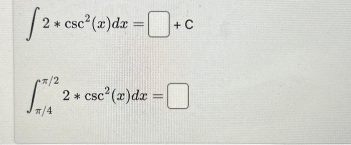 Solved √2+ 2 * csc²(x) dx π/2 π/4 ENERICA 2 * csc²(x) dx = + | Chegg.com