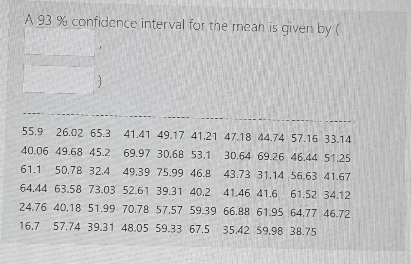 Solved A 93 % confidence interval for the mean is given by ( | Chegg.com