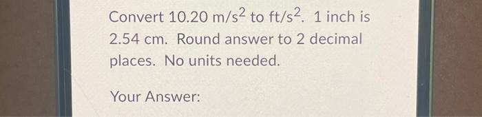 solved-convert-10-20-m-s2-to-ft-s2-1-inch-is-2-54-cm-round-chegg
