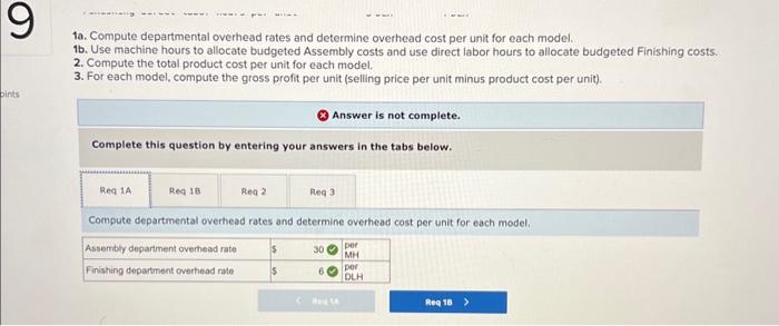 1a. Compute departmental overhead rates and determine overhead cost per unit for each model.
1b. Use machine hours to allocat