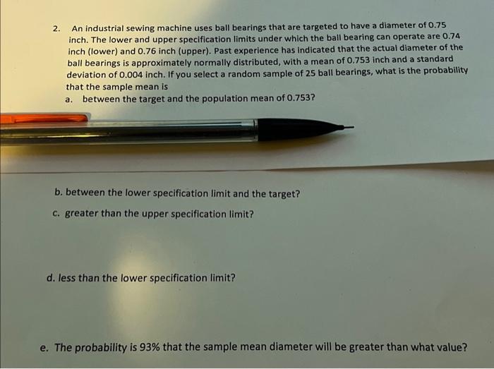 Solved 2. An industrial sewing machine uses ball bearings