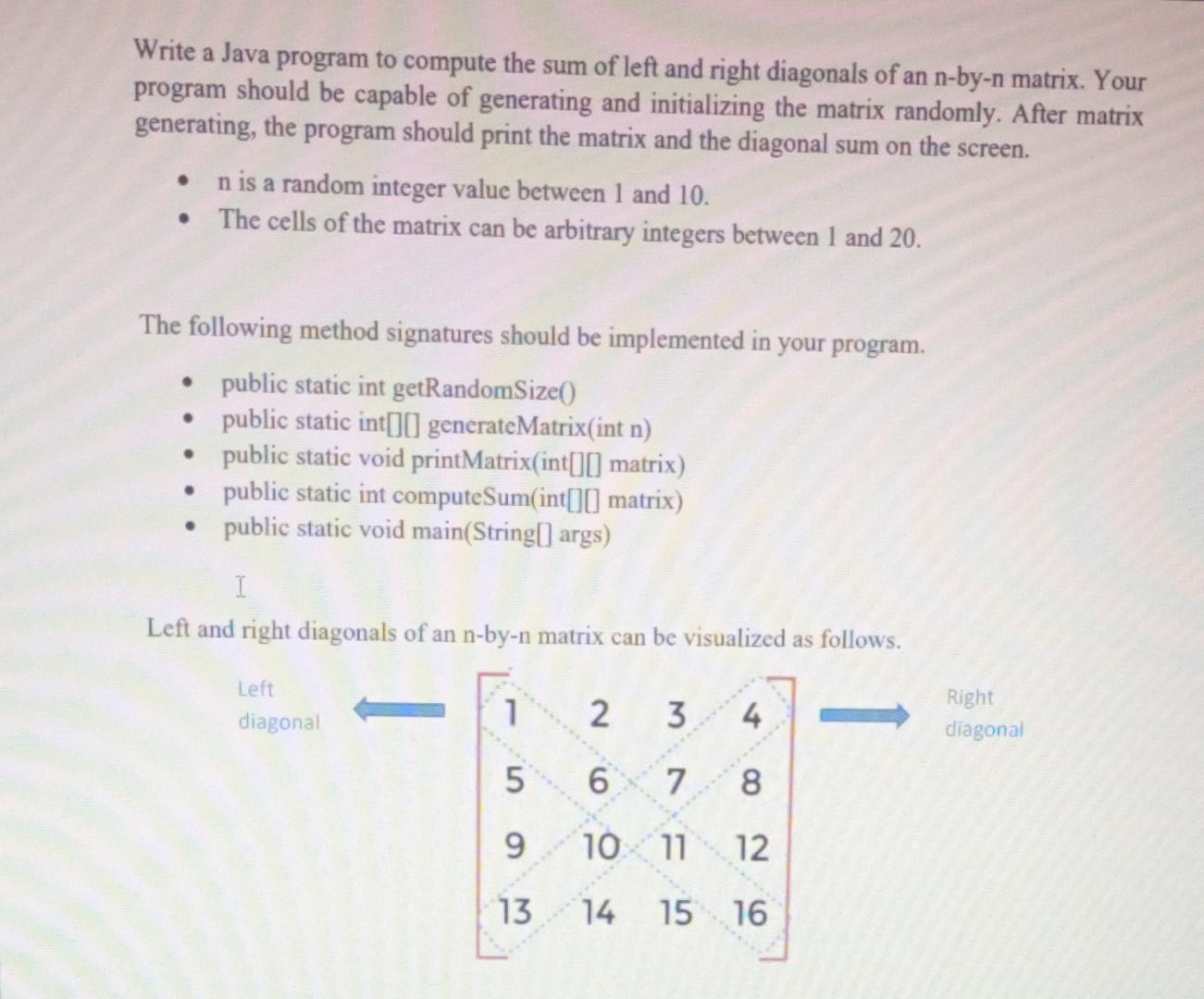 Write a Java program to compute the sum of left and right diagonals of an n-by-n matrix. Your program should be capable of ge