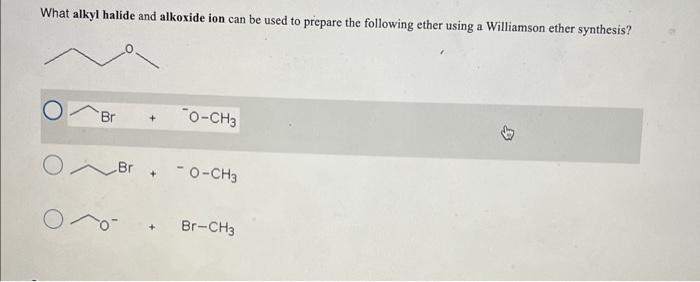 What alkyl halide and alkoxide ion can be used to prepare the following ether using a Williamson ether synthesis?
\( \mathrm{