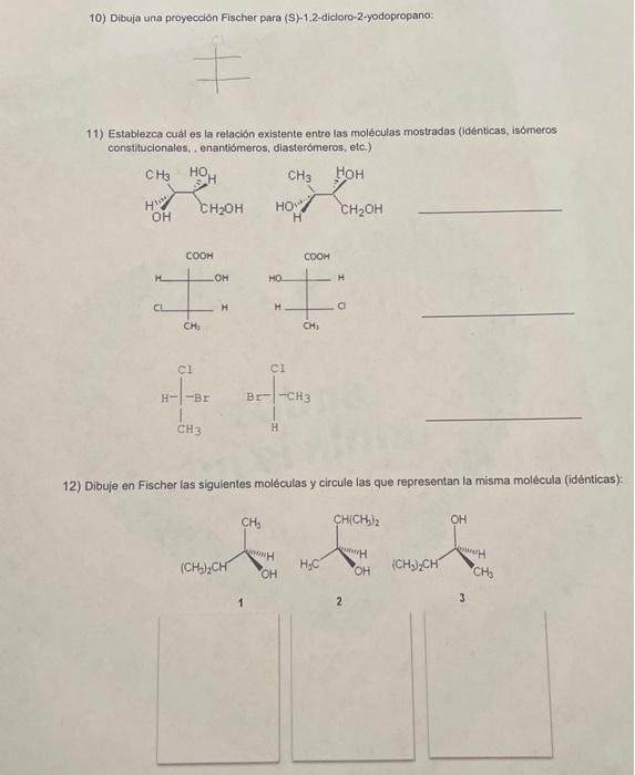 10) Dibuja una proyección Fischer para (S)-1,2-dicloro-2-yodopropano: 11) Establezca cual es la relaciön existente entre las