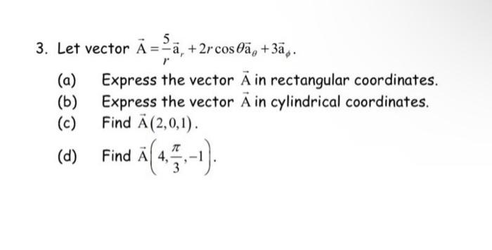 Solved 3. Let vector A=r5ar+2rcosθaθ+3aϕ (a) Express the | Chegg.com