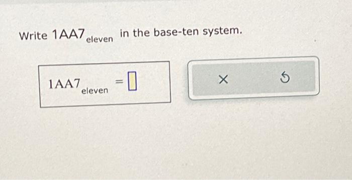 Solved Write 1AA7 eleven in the base-ten system. 1AA7 -0 | Chegg.com