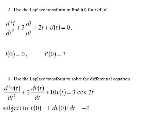 Solved 2. Use the Laplace transform to find i(t) for t>0 if | Chegg.com