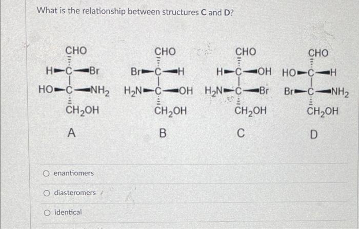Solved What is the relationship between structures C and D? | Chegg.com