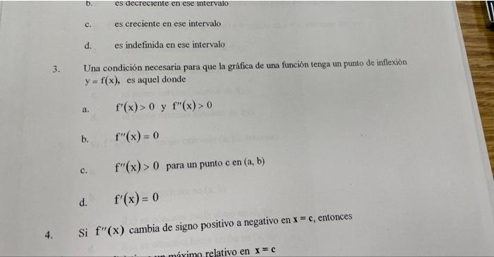 b. es decreciente en ese intervalo c. es creciente en ese intervalo d. es indefinida en ese intervalo 3. Una condición necesa