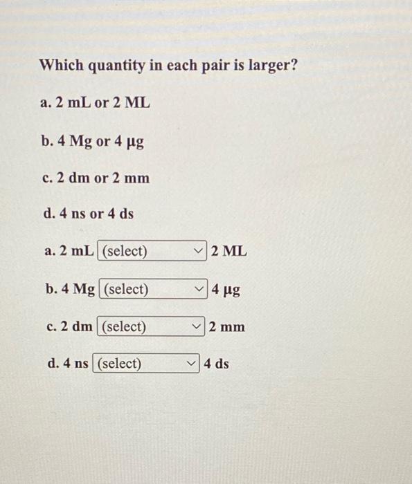Solved Which quantity in each pair is larger? a. 2 mL or 2ML Chegg