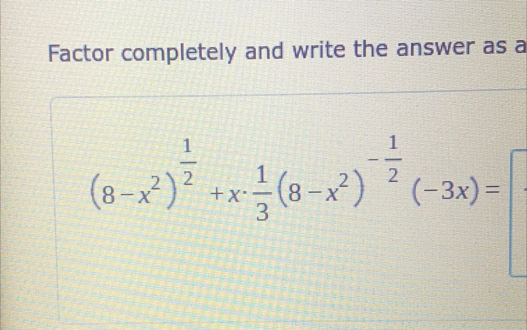 Solved Factor completely and write the answer as | Chegg.com