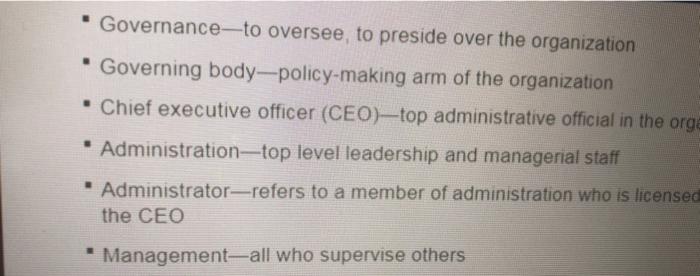 . Governance-to oversee, to preside over the organization . Governing body-policy-making arm of the organization • Chief exec