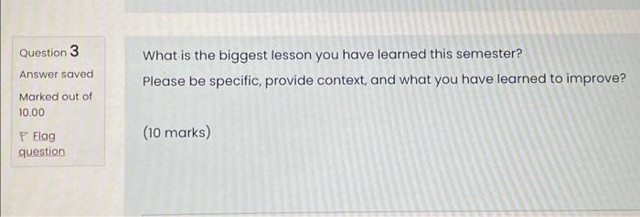 Solved Question 3 What is the biggest lesson you have | Chegg.com