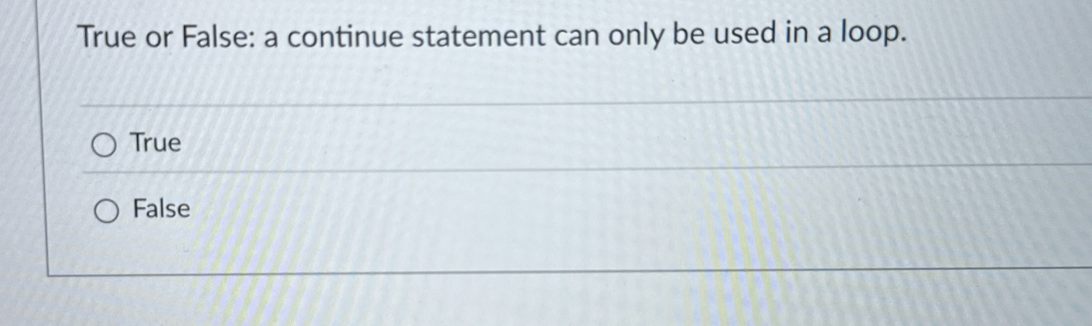 Solved True or False: a continue statement can only be used | Chegg.com
