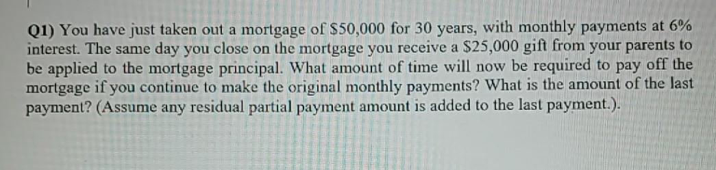 Solved Q1) You have just taken out a mortgage of $50,000 for | Chegg.com