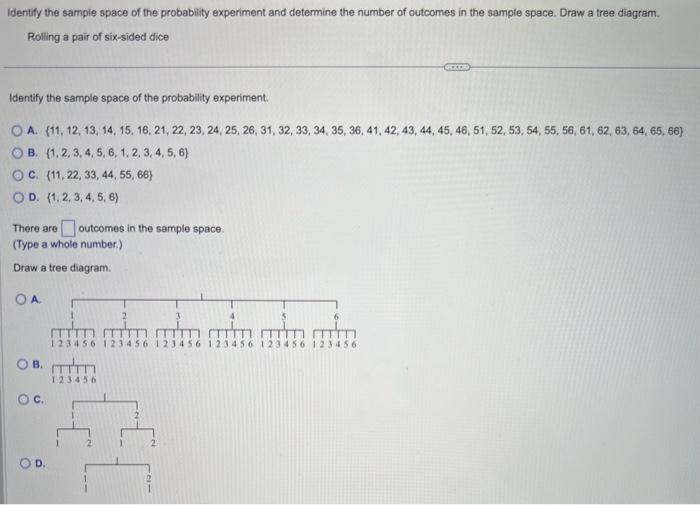 Identify the sample space of the probability experiment and determine the number of outcomes in the sample space. Draw a tree