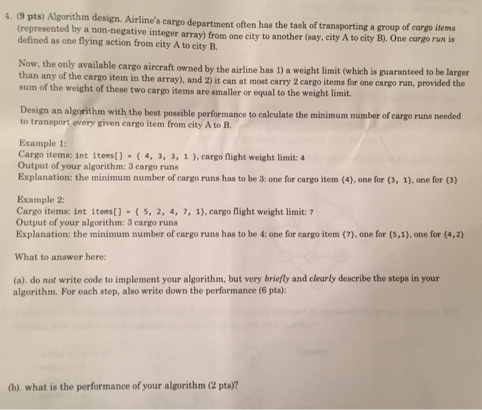 4. (9 pts) Algorithm design. Airlines cargo department often has the task of transporting a group of cargo items (represente
