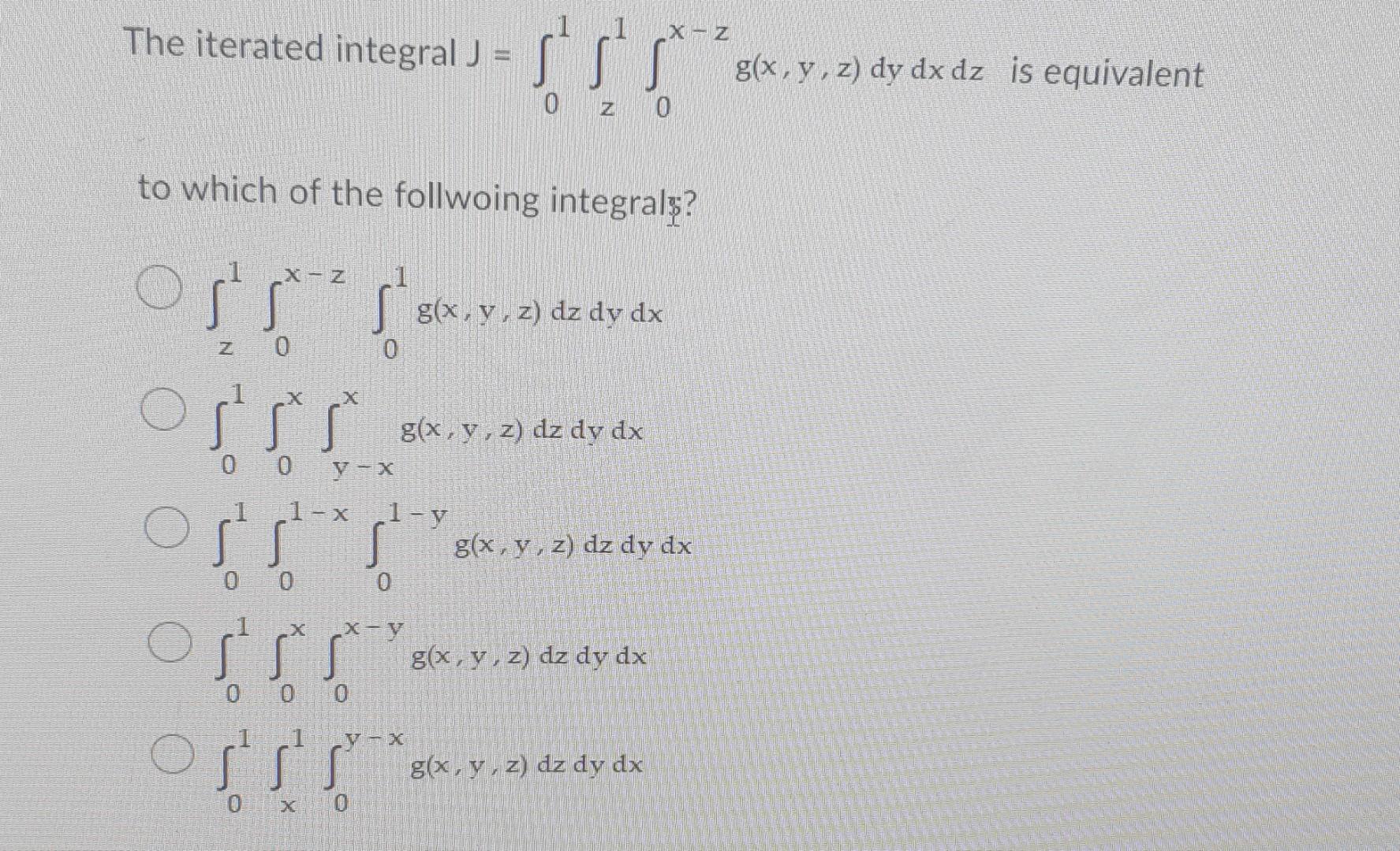 Solved The Iterated Integral J ∫01∫z1∫0x−zg X Y Z Dydxdz Is