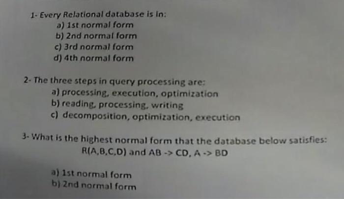 Solved 1- Every Relational database is in: a) 1st normal | Chegg.com