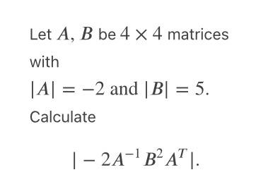 Solved Let A,B Be 4×4 Matrices With ∣A∣=−2 And ∣B∣=5. | Chegg.com