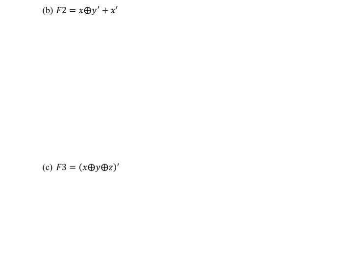 Solved (b) F2 = xy' + x' (c) F3 = ( xyz)' | Chegg.com